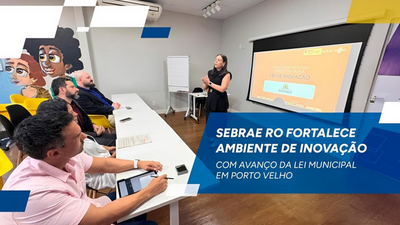 Sebrae Rondônia envia projeto de Lei de Inovação a Porto Velho